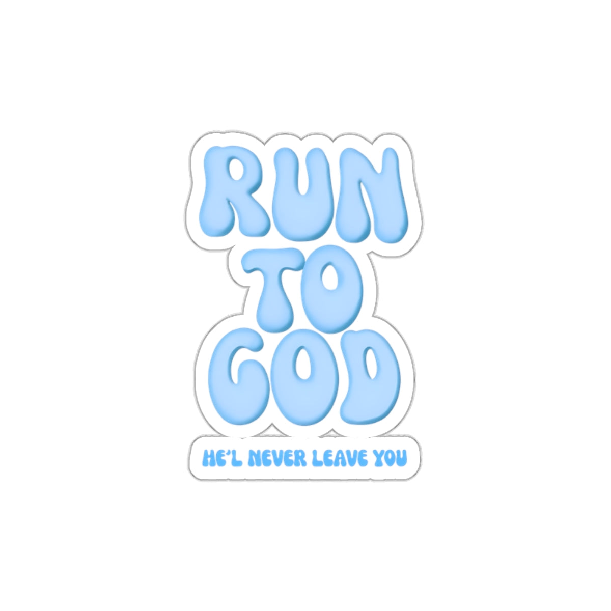 Run To God, He'll Never Leave You Die-Cut Stickers