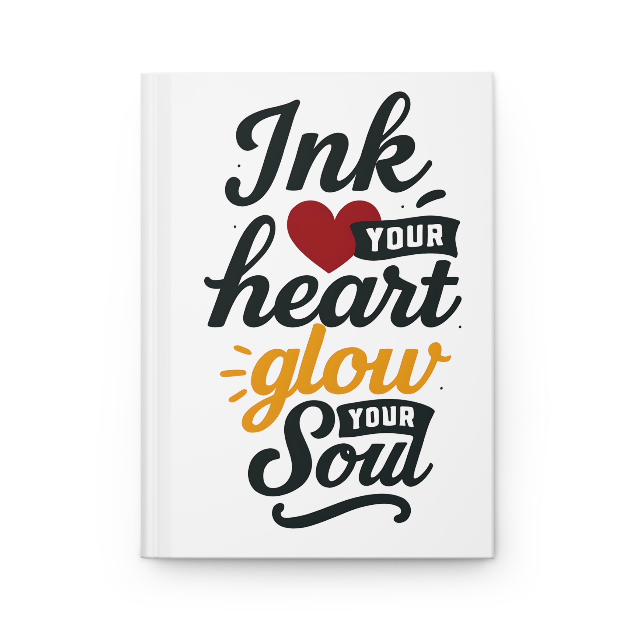 Ink Your Heart Glow Your Soul | Hardcover Journal