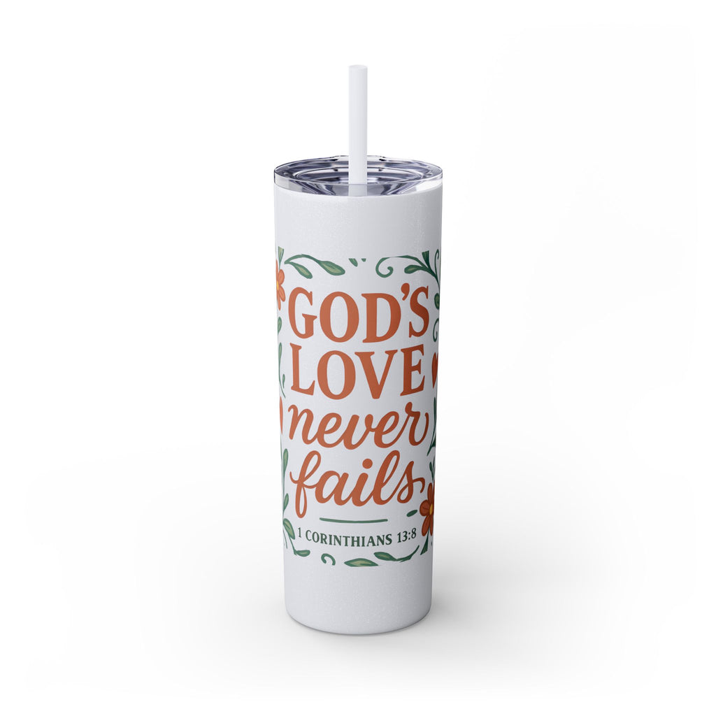 God’s love never fails. — 1 Corinthians 13:8 | Skinny Tumbler with Straw