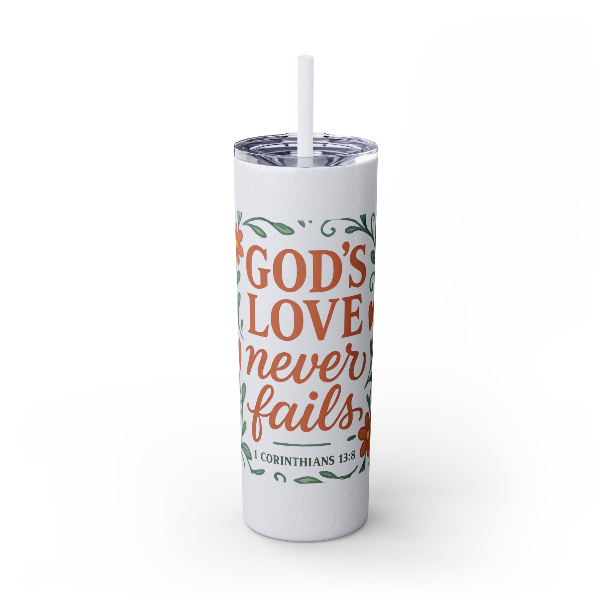 God’s love never fails. — 1 Corinthians 13:8 | Skinny Tumbler with Straw
