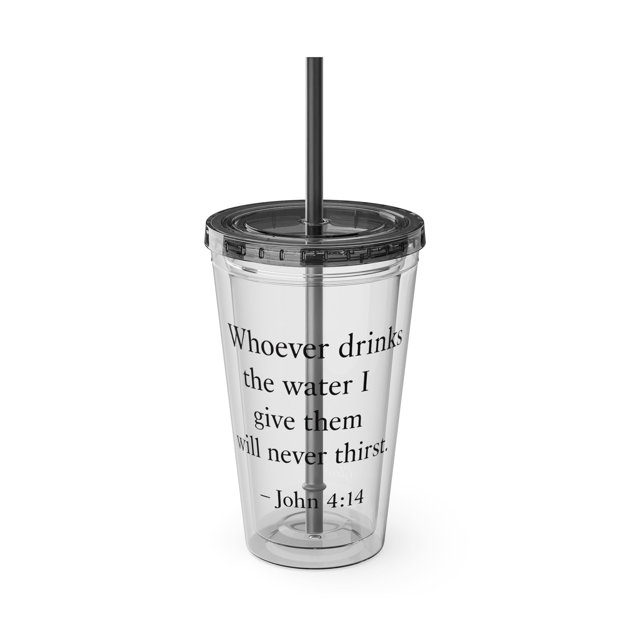 Whoever drinks the water I give them will never thirst. — John 4:14 | Tumbler