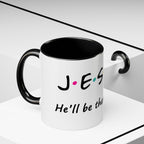 Jesus He'll Be There for You | Coffee Mug