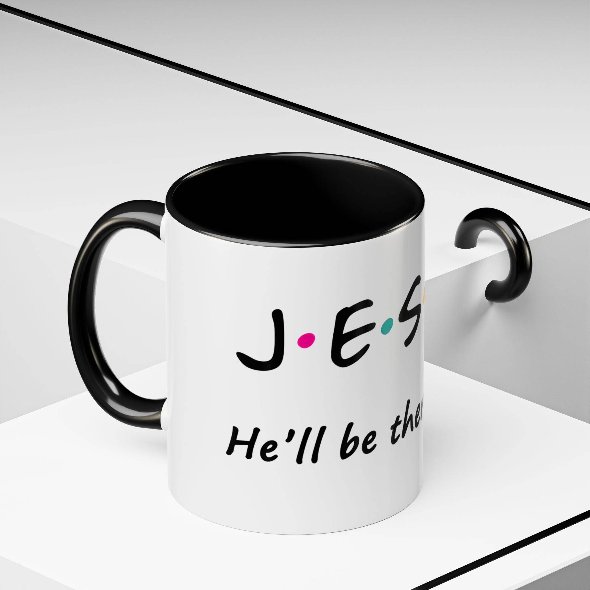 Jesus He'll Be There for You | Coffee Mug