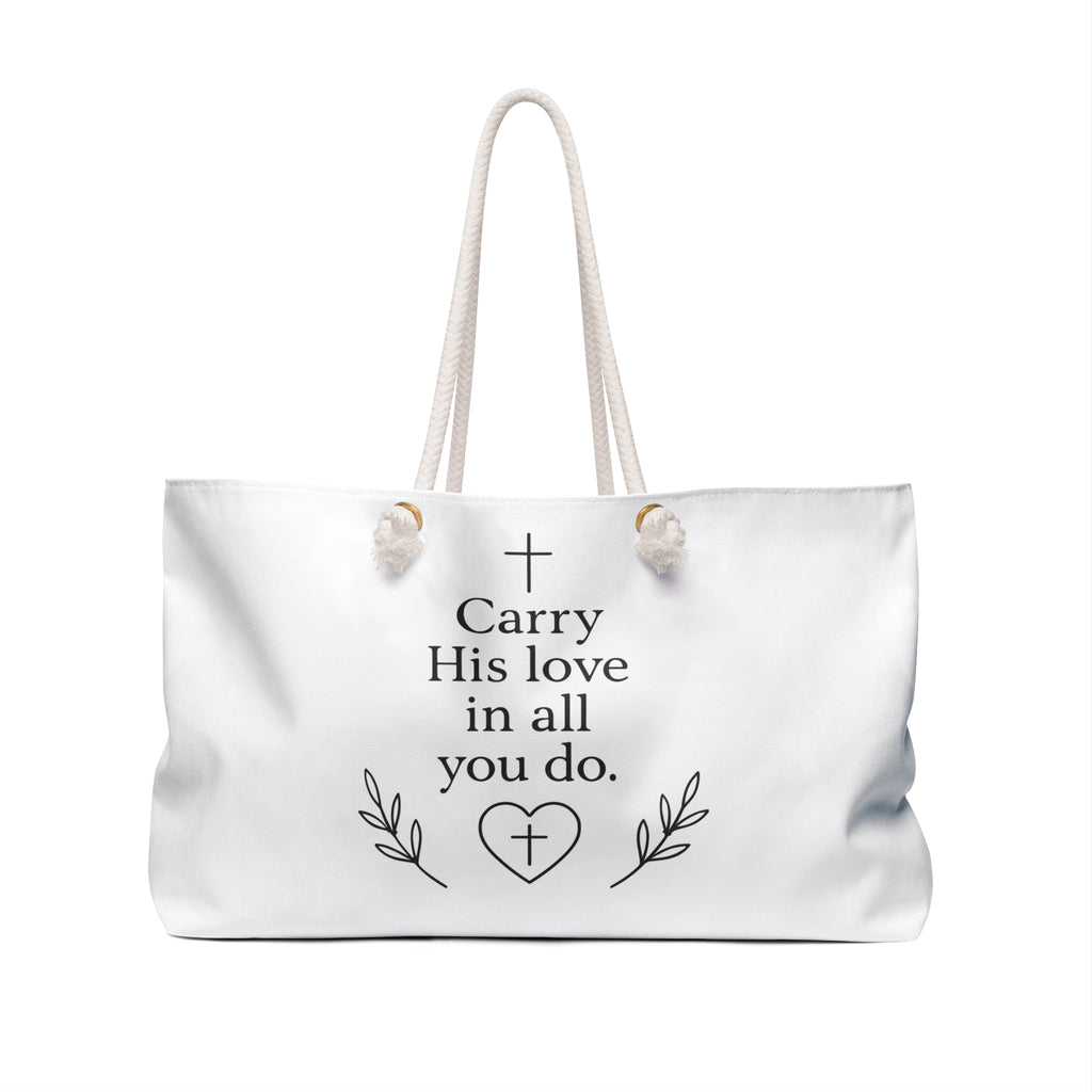 Carry His love in all you do. | Weekender Bag/Tote