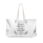 Carry His love in all you do. | Weekender Bag/Tote