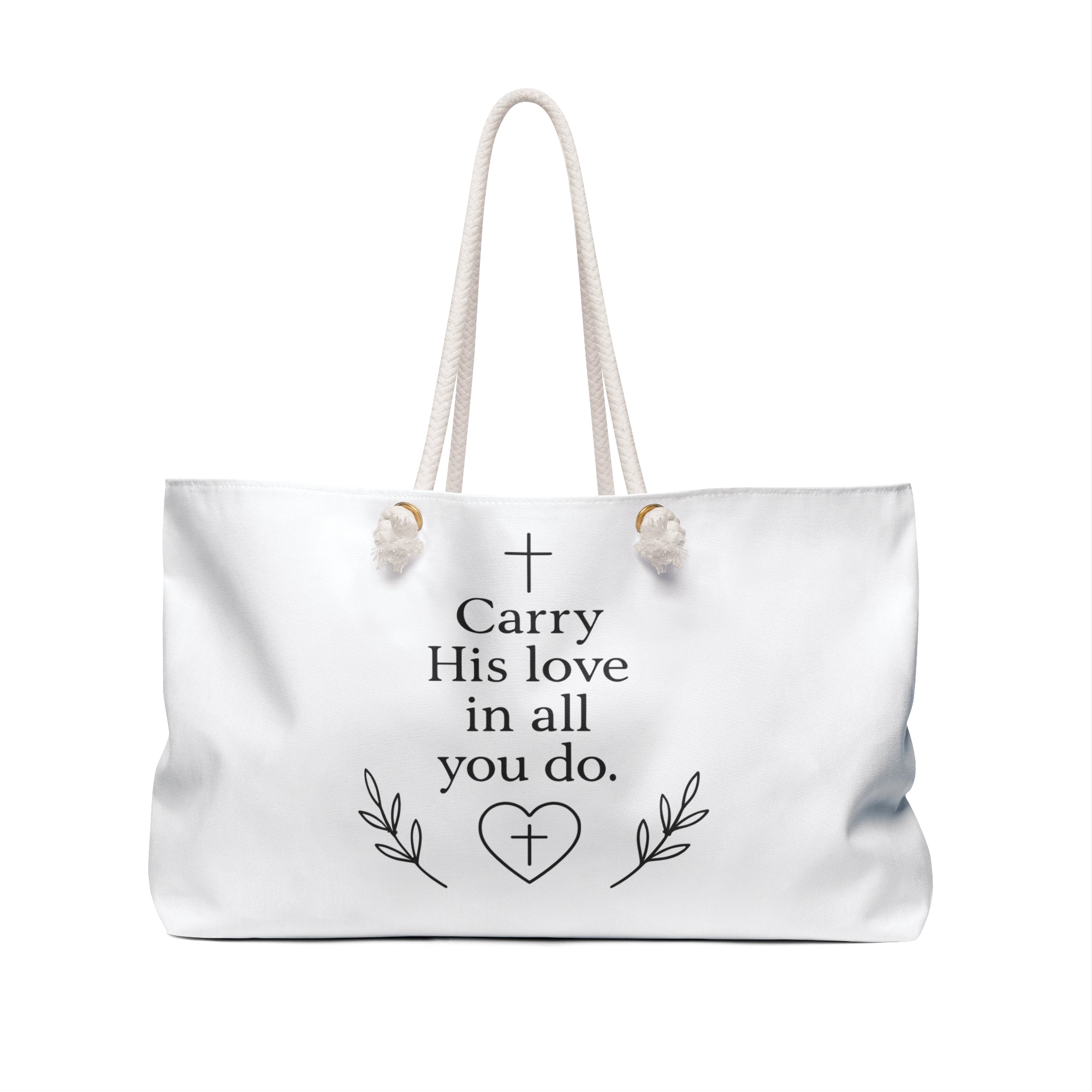 Carry His love in all you do. | Weekender Bag/Tote
