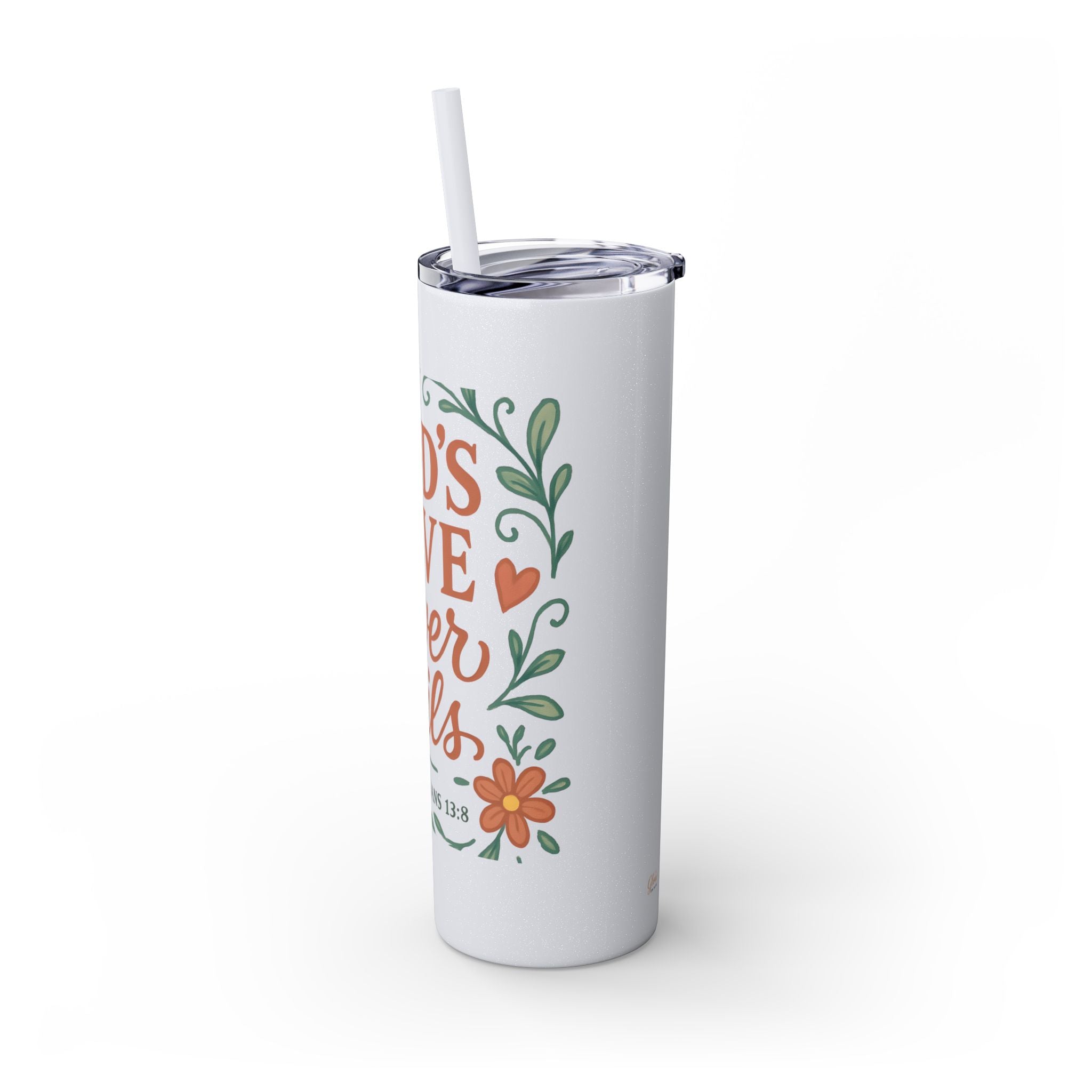 God’s love never fails. — 1 Corinthians 13:8 | Skinny Tumbler with Straw