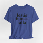 Jesús nunca falla (Jesus Never Fails) | Faith-Inspired Unisex Tee