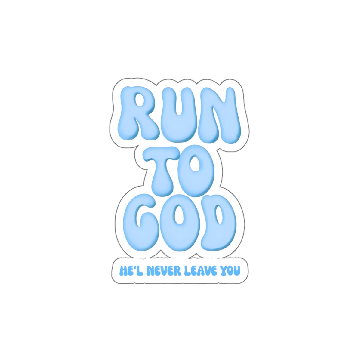 Run To God, He'll Never Leave You Die-Cut Stickers