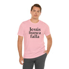 Jesús nunca falla (Jesus Never Fails) | Faith-Inspired Unisex Tee