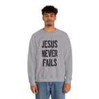 Jesus Never Fails | Crewneck Sweatshirt