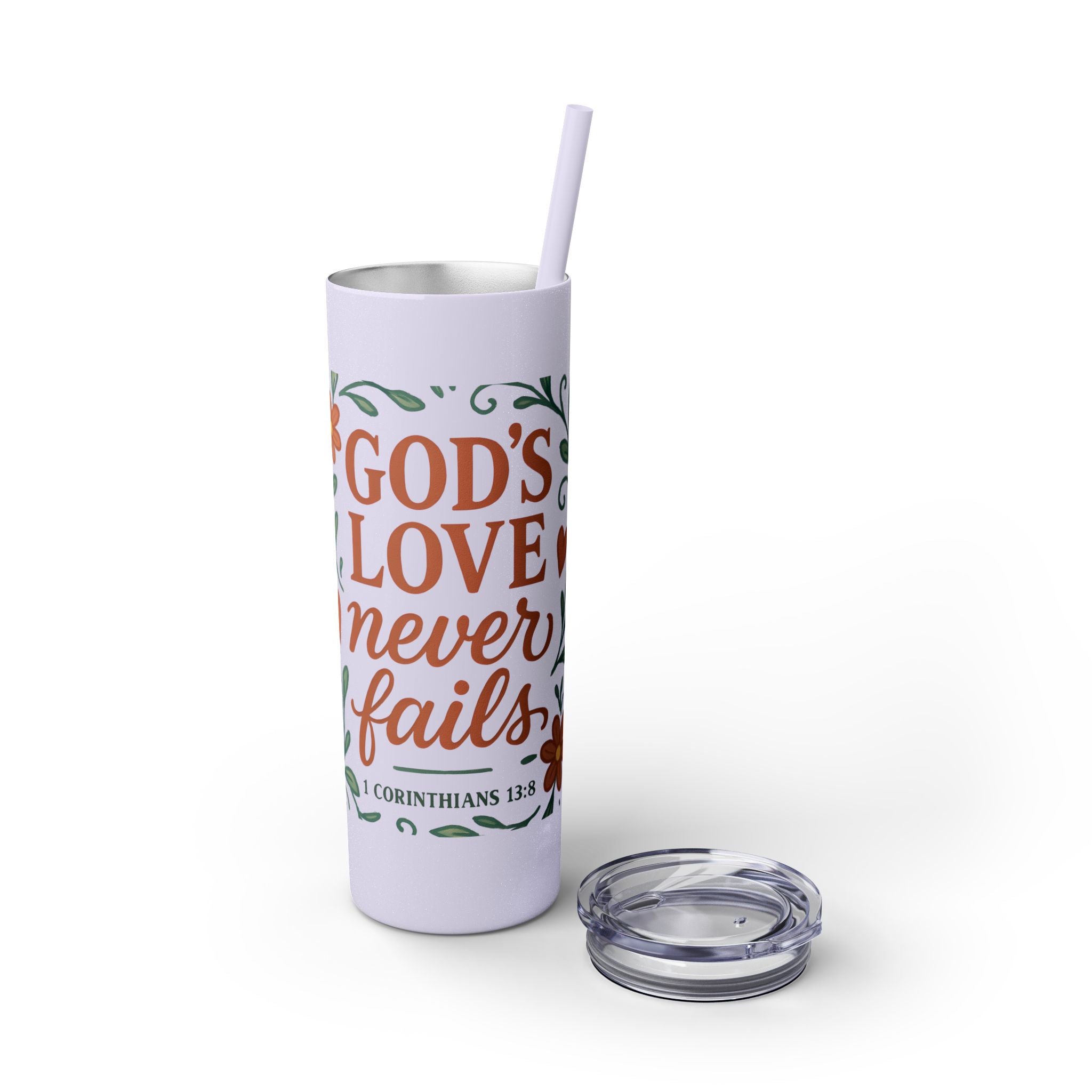 God’s love never fails. — 1 Corinthians 13:8 | Skinny Tumbler with Straw