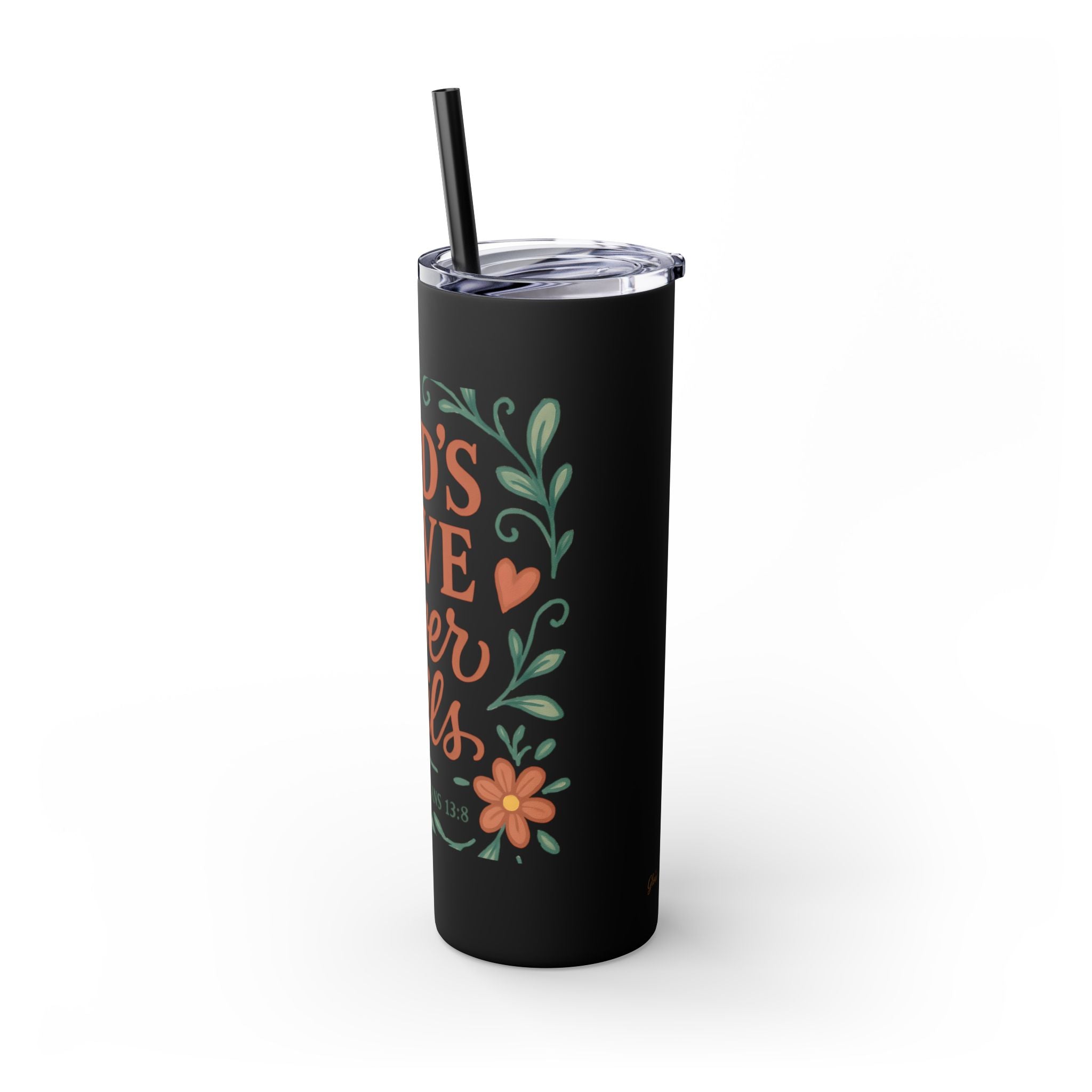 God’s love never fails. — 1 Corinthians 13:8 | Skinny Tumbler with Straw