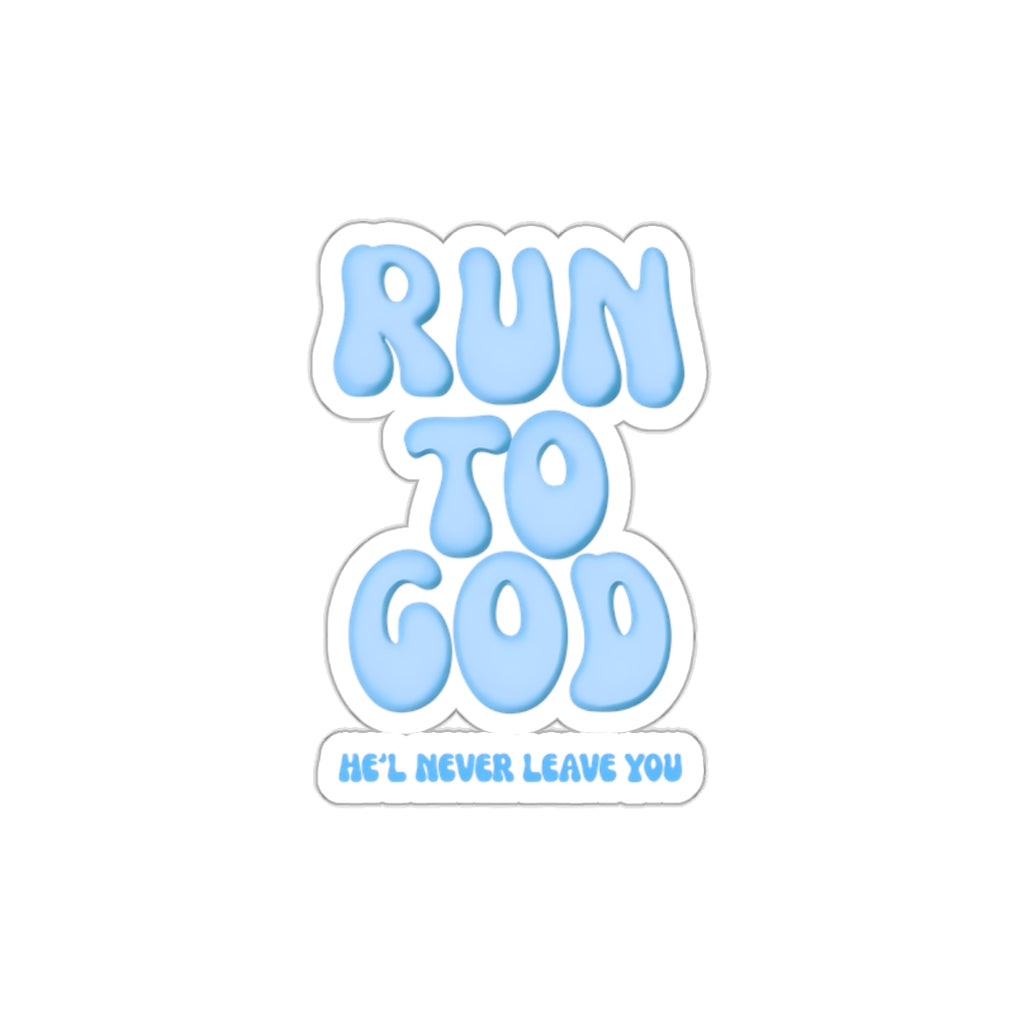 Run To God, He'll Never Leave You Die-Cut Stickers