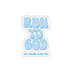 Run To God, He'll Never Leave You Die-Cut Stickers