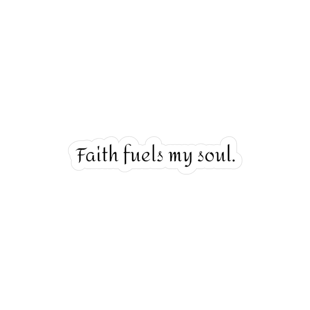 Faith fuels my soul. | Vinyl Sticker
