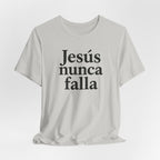 Jesús nunca falla (Jesus Never Fails) | Faith-Inspired Unisex Tee