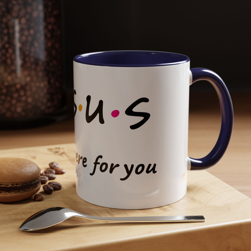 Jesus He'll Be There for You | Coffee Mug