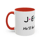 Jesus He'll Be There for You | Coffee Mug