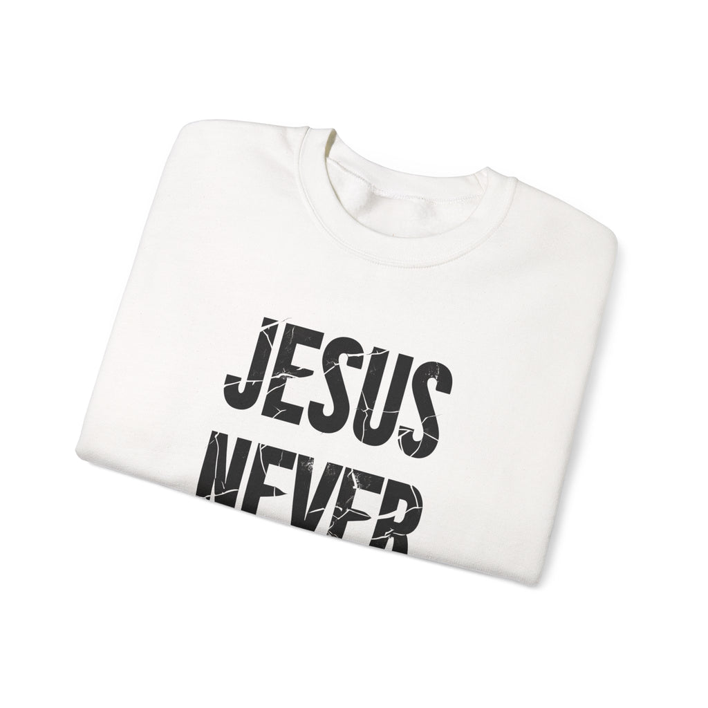Jesus Never Fails | Crewneck Sweatshirt