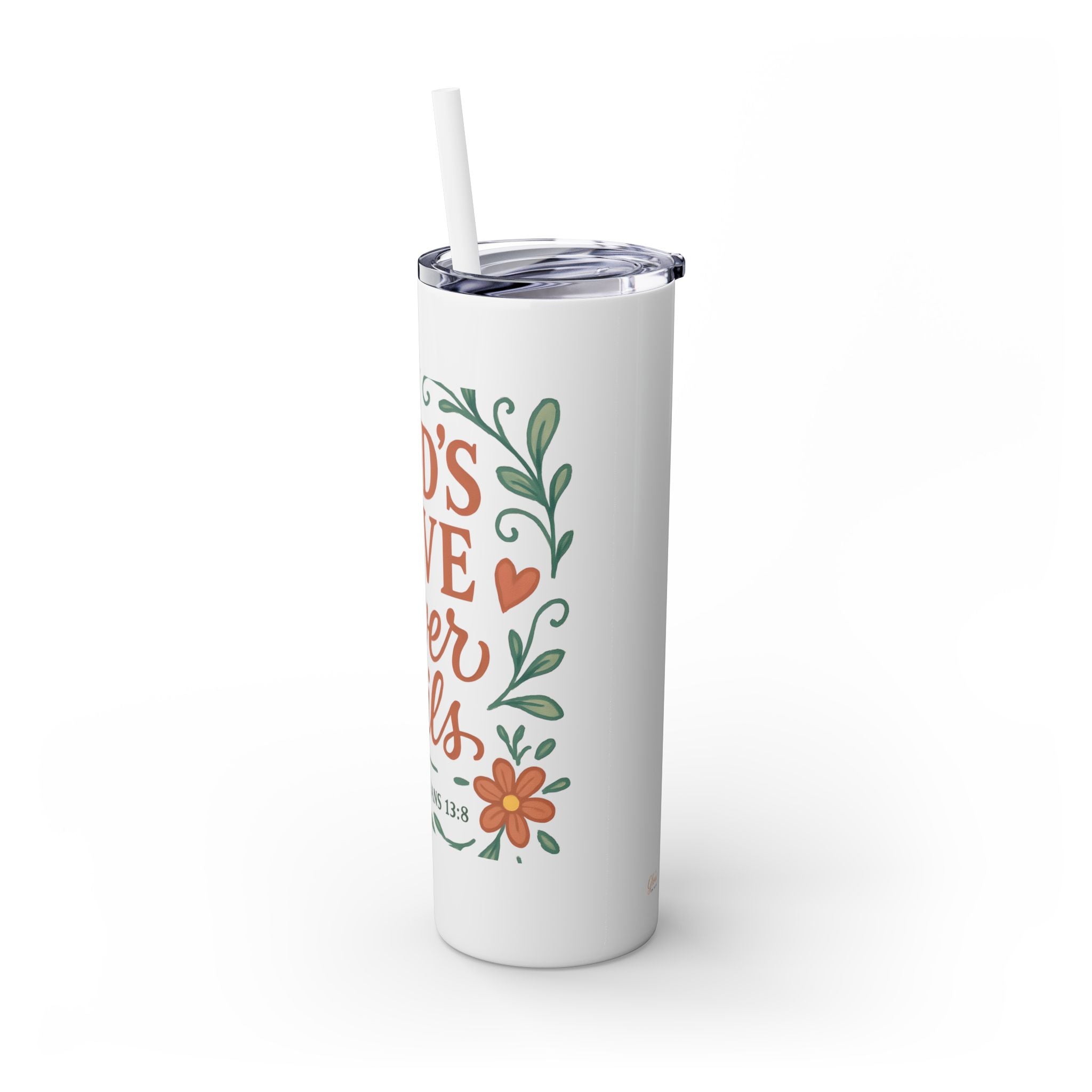 God’s love never fails. — 1 Corinthians 13:8 | Skinny Tumbler with Straw