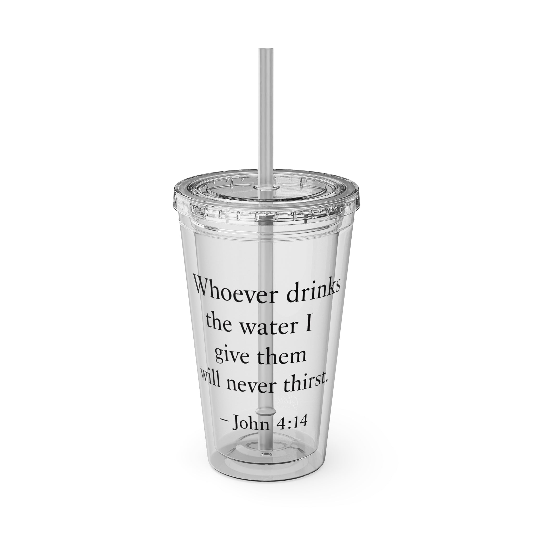 Whoever drinks the water I give them will never thirst. — John 4:14 | Tumbler