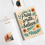 Pray, write, believe. | Spiral Notebook
