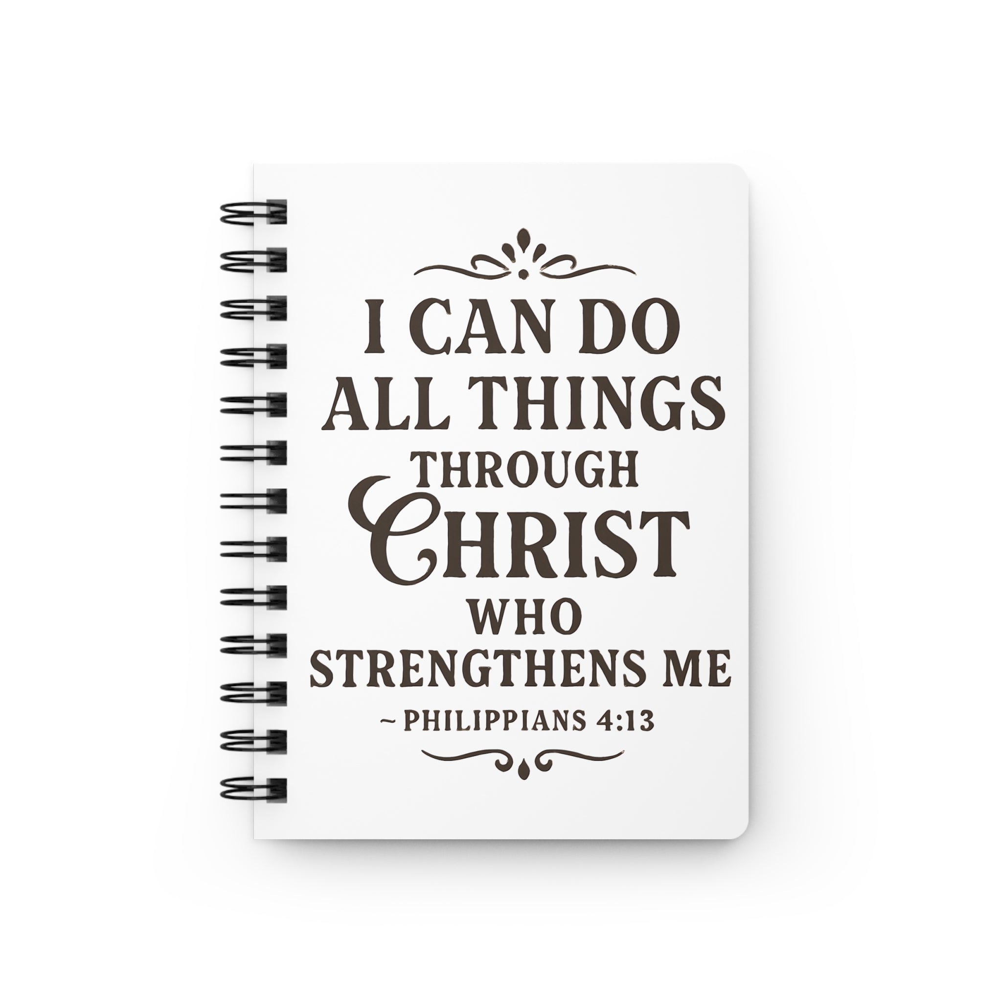 I can do all things through Christ who strengthens me. — Philippians 4:13 | Spiral Bound Journal