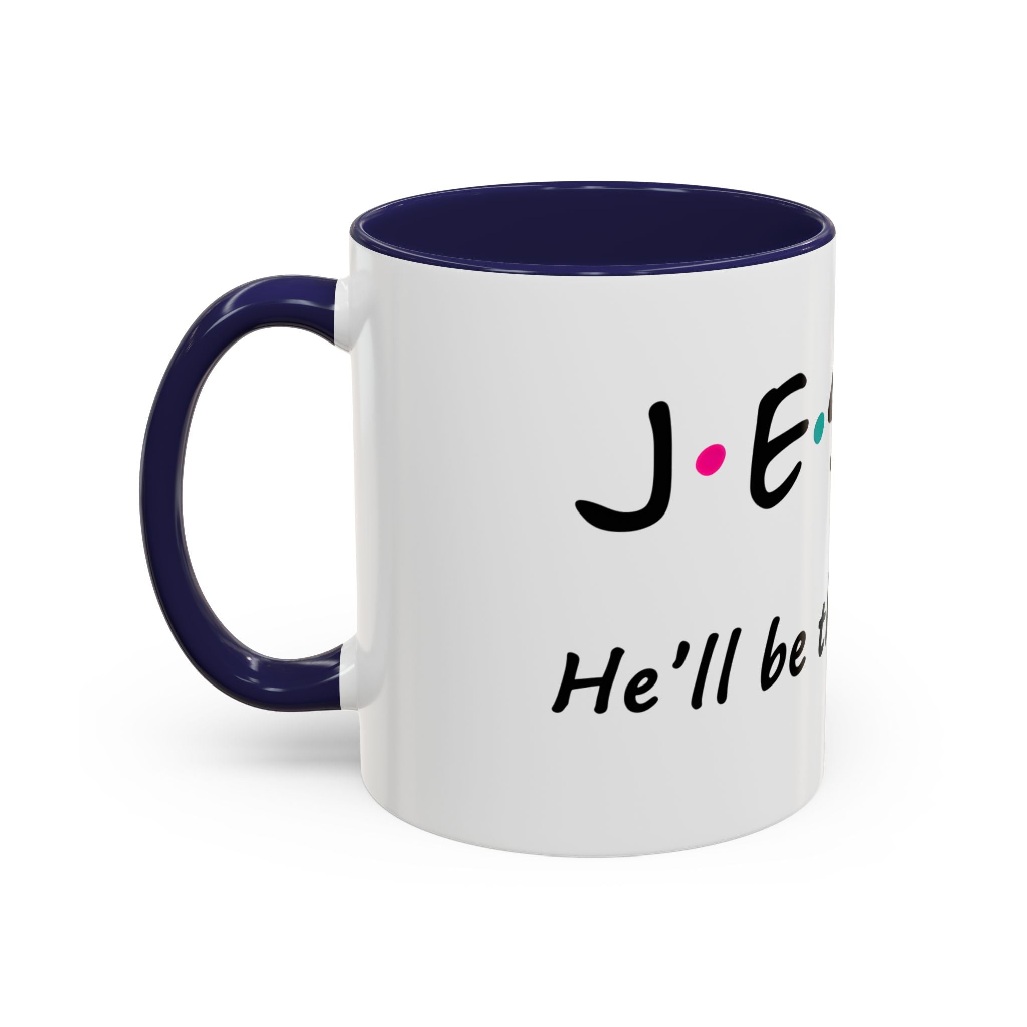Jesus He'll Be There for You | Coffee Mug