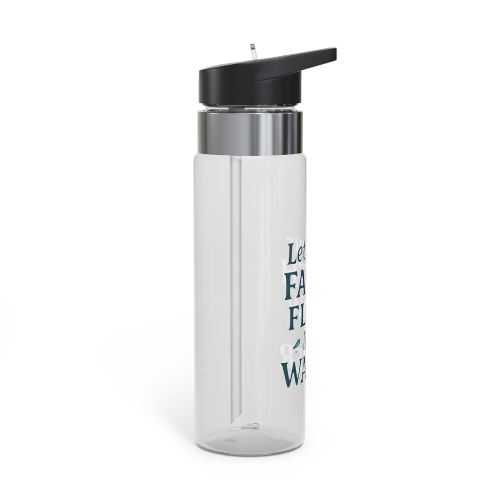 Let your faith flow like water. | Water Bottle