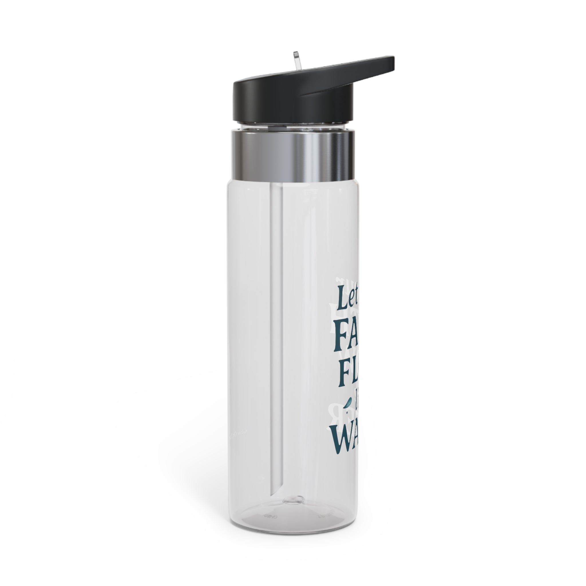 Let your faith flow like water. | Water Bottle