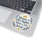 Shine in His light, live in His love. | Kiss-Cut Stickers