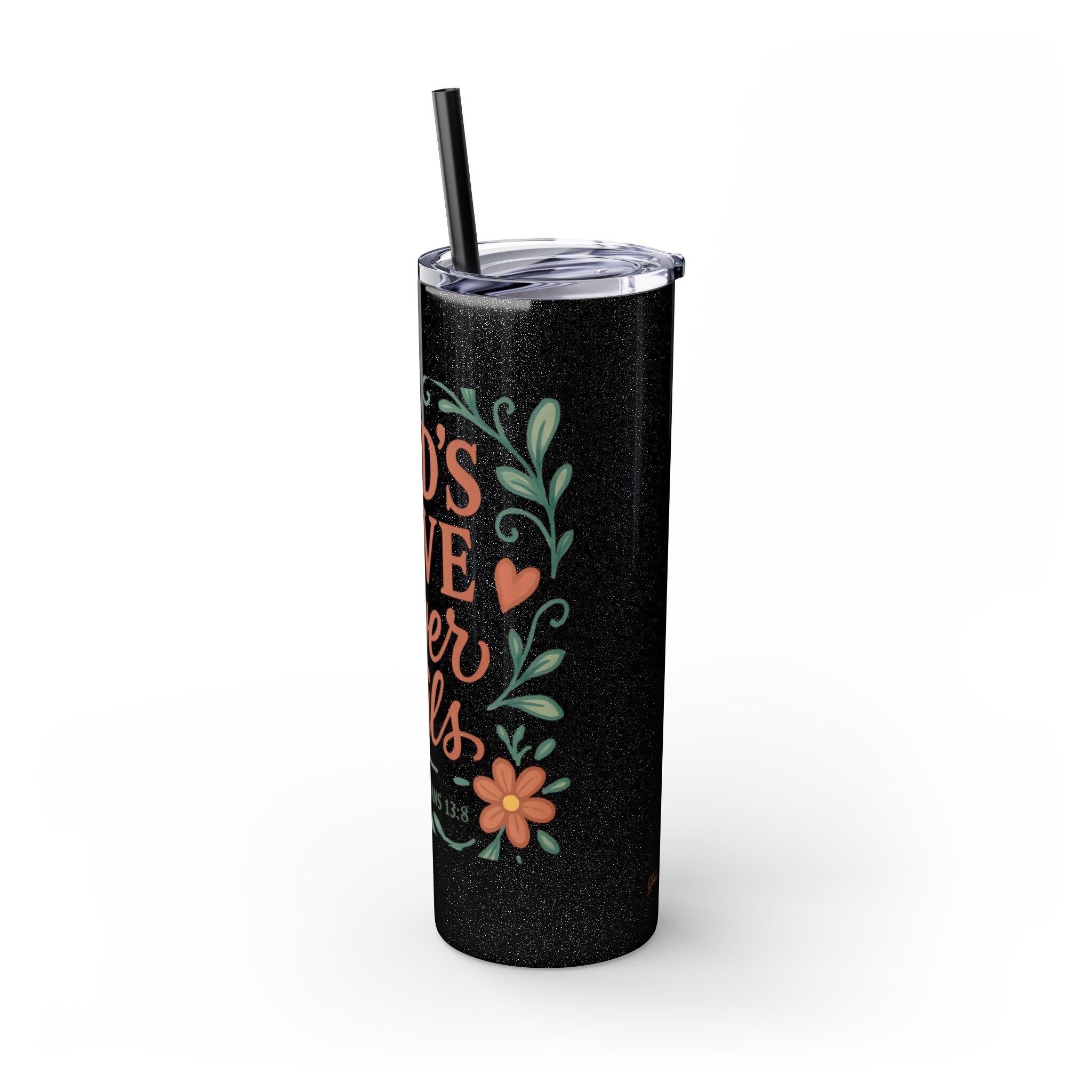 God’s love never fails. — 1 Corinthians 13:8 | Skinny Tumbler with Straw