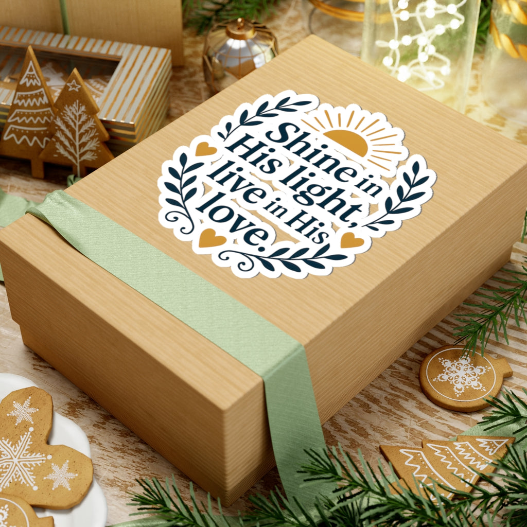 Shine in His light, live in His love. | Kiss-Cut Stickers
