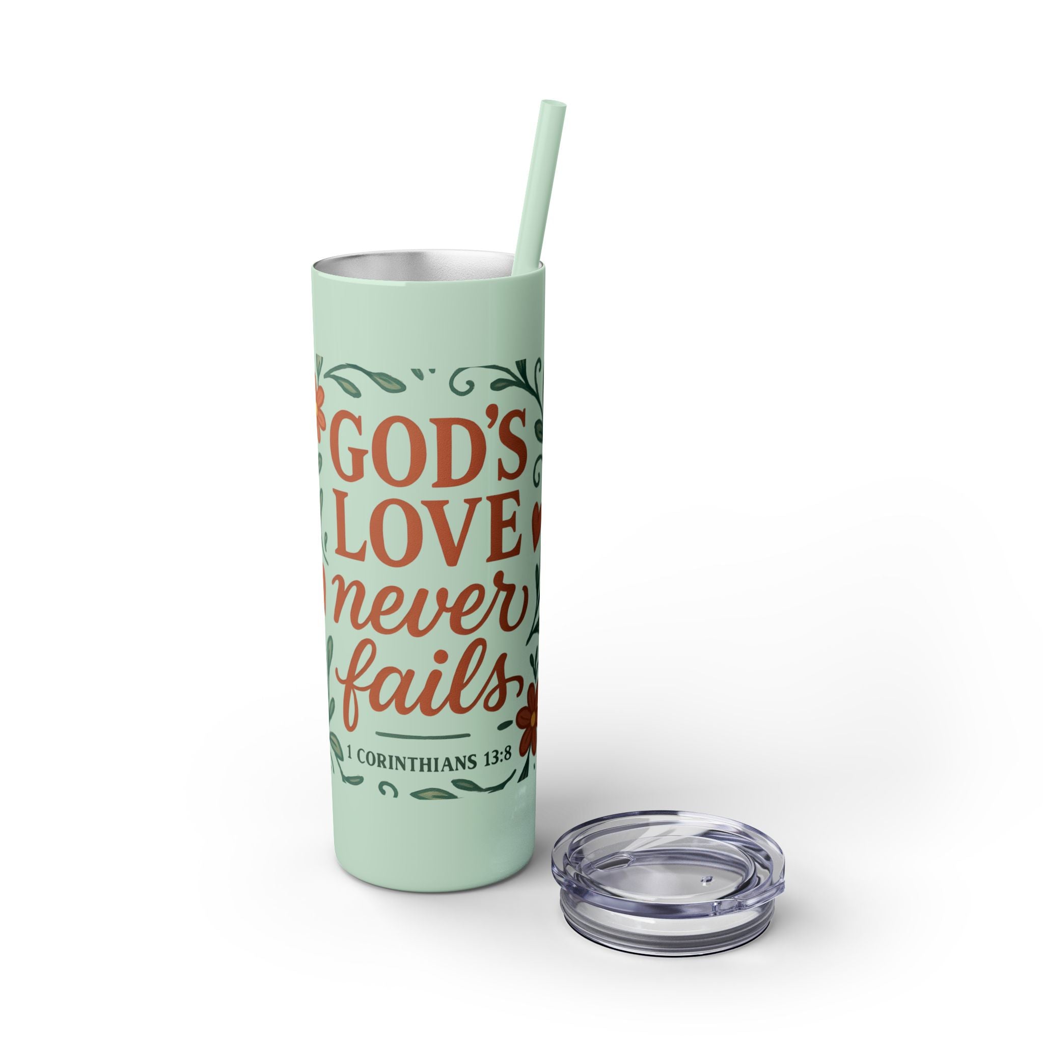 God’s love never fails. — 1 Corinthians 13:8 | Skinny Tumbler with Straw