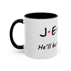 Jesus He'll Be There for You | Coffee Mug