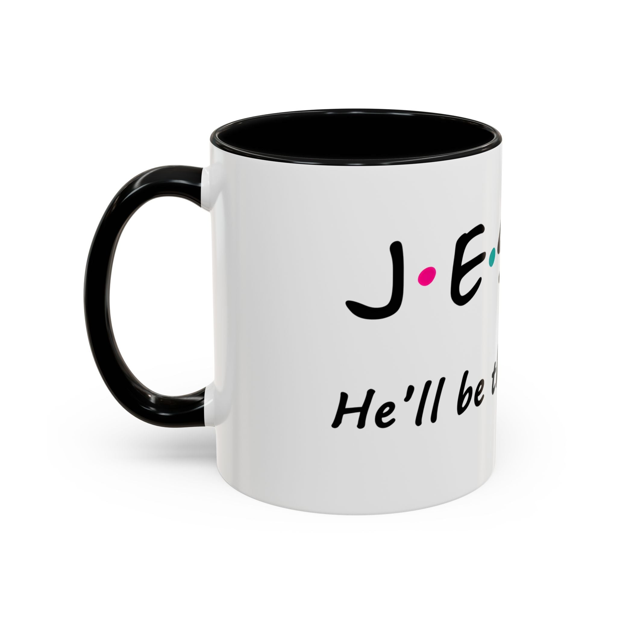 Jesus He'll Be There for You | Coffee Mug