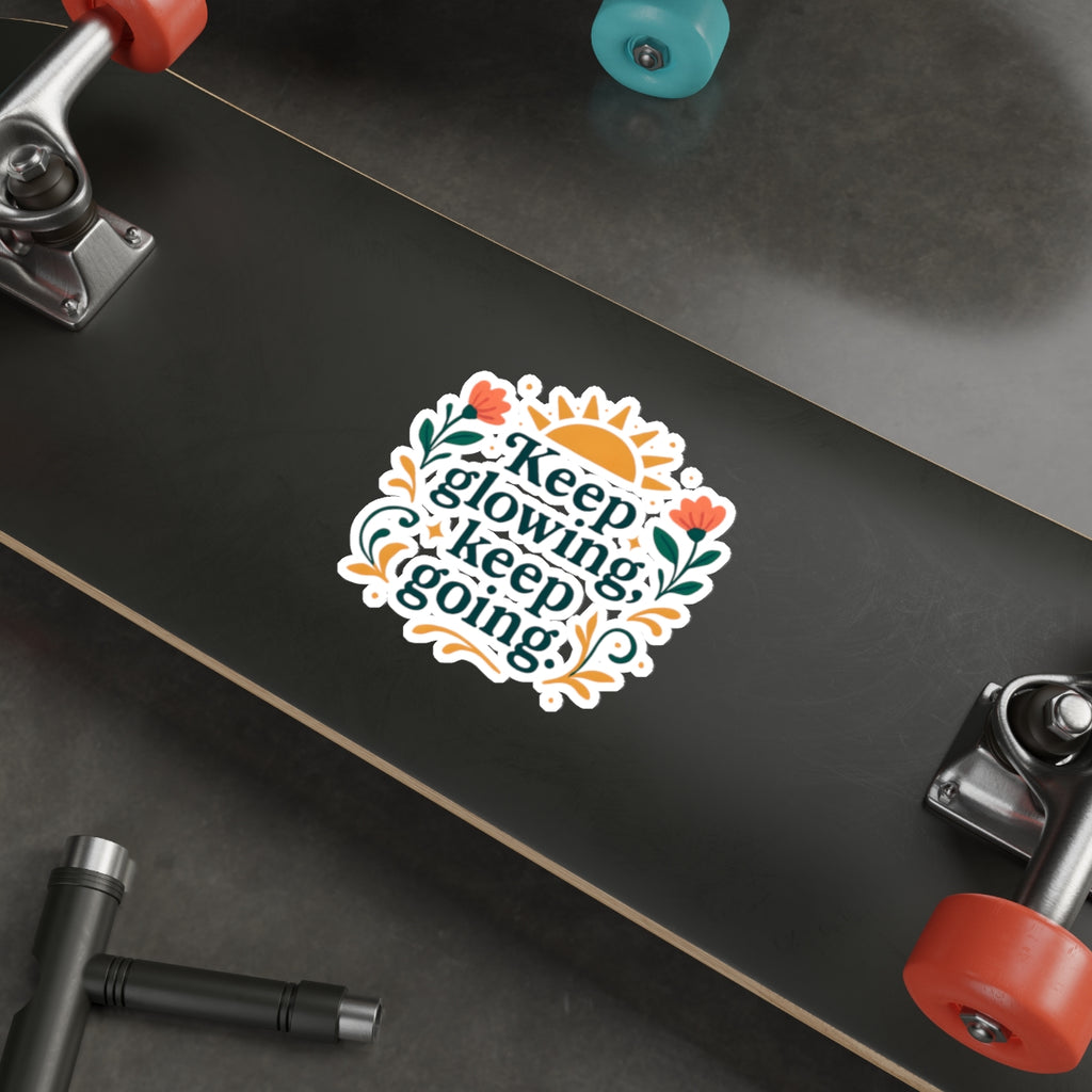 Keep glowing, keep going. | Die-Cut Stickers