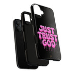 Just Trust God | Phone Case