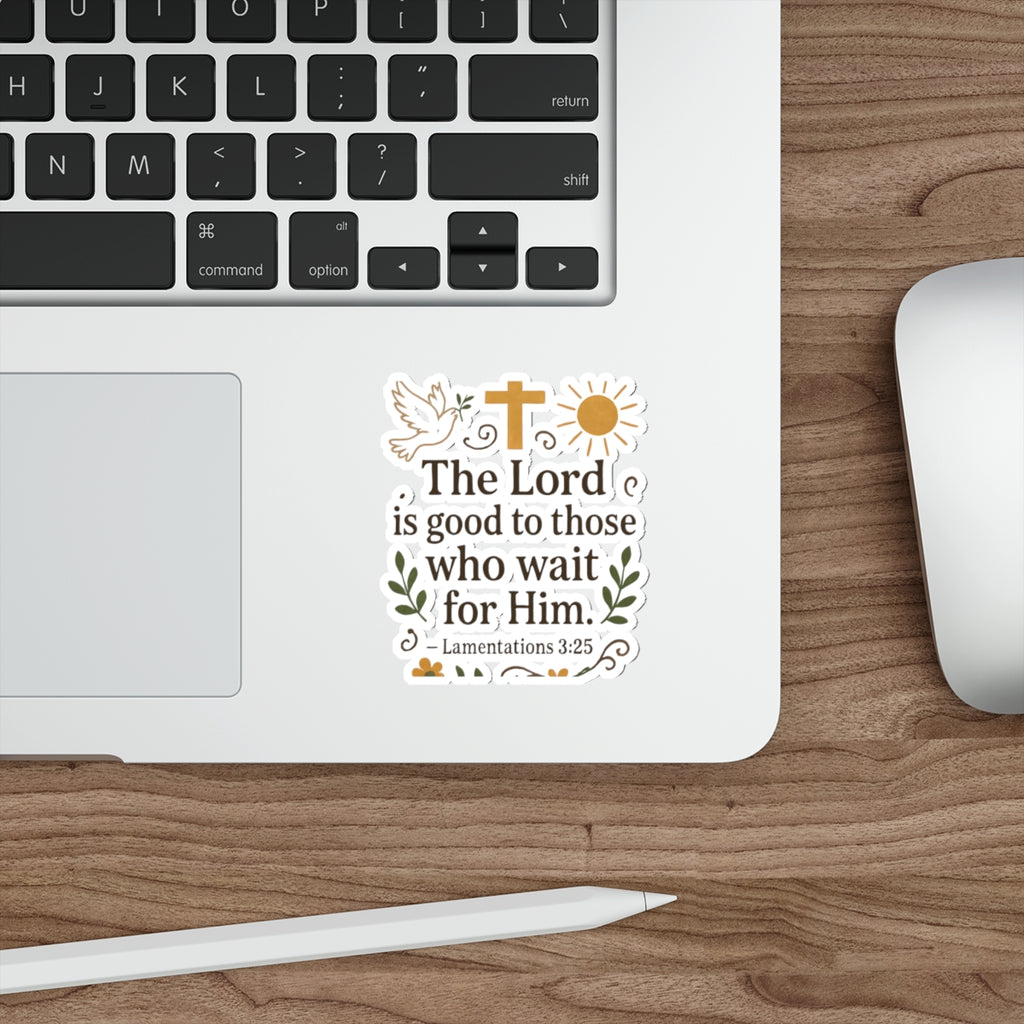 The Lord is good to those who wait for Him. — Lamentations 3:25 | Stickers