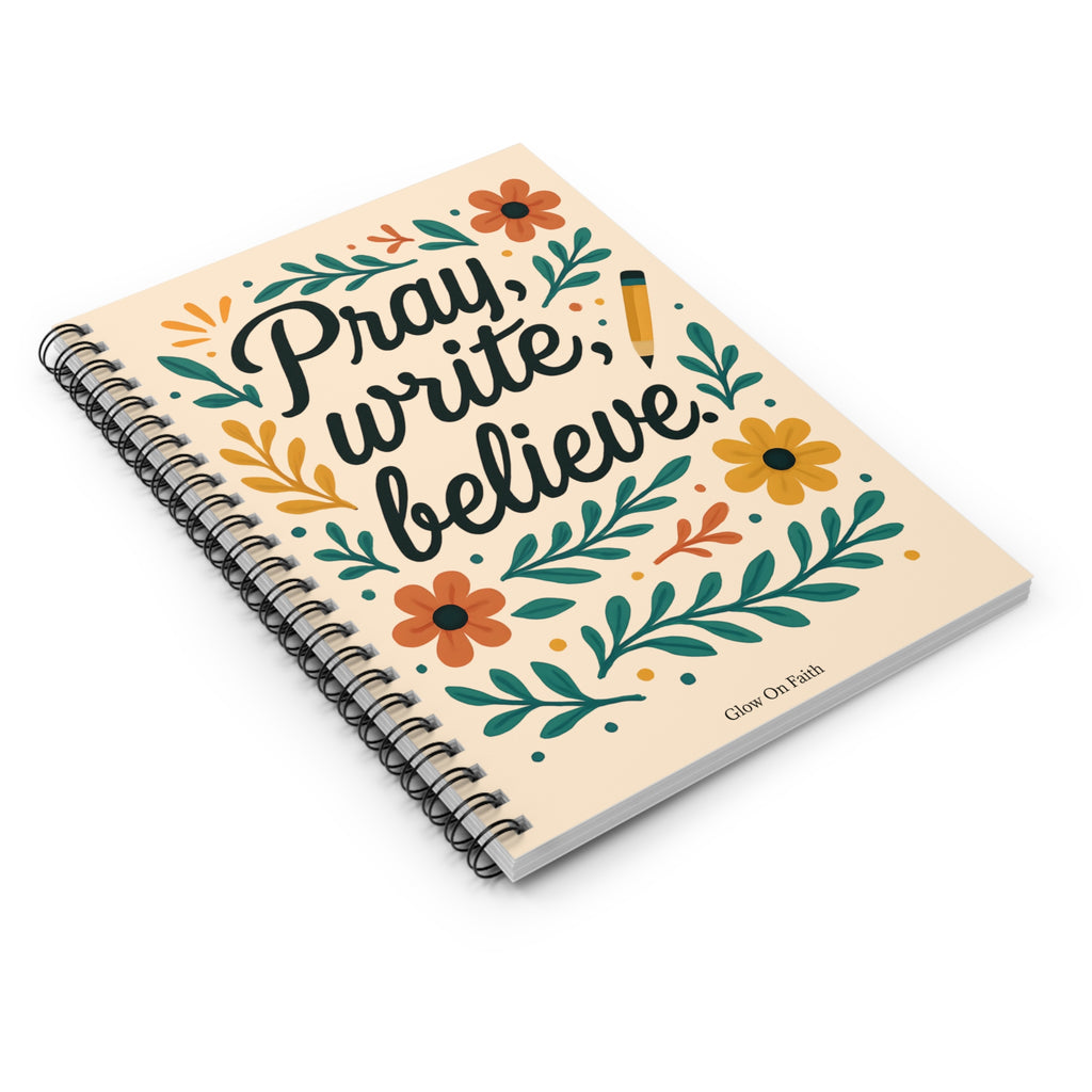 Pray, write, believe. | Spiral Notebook