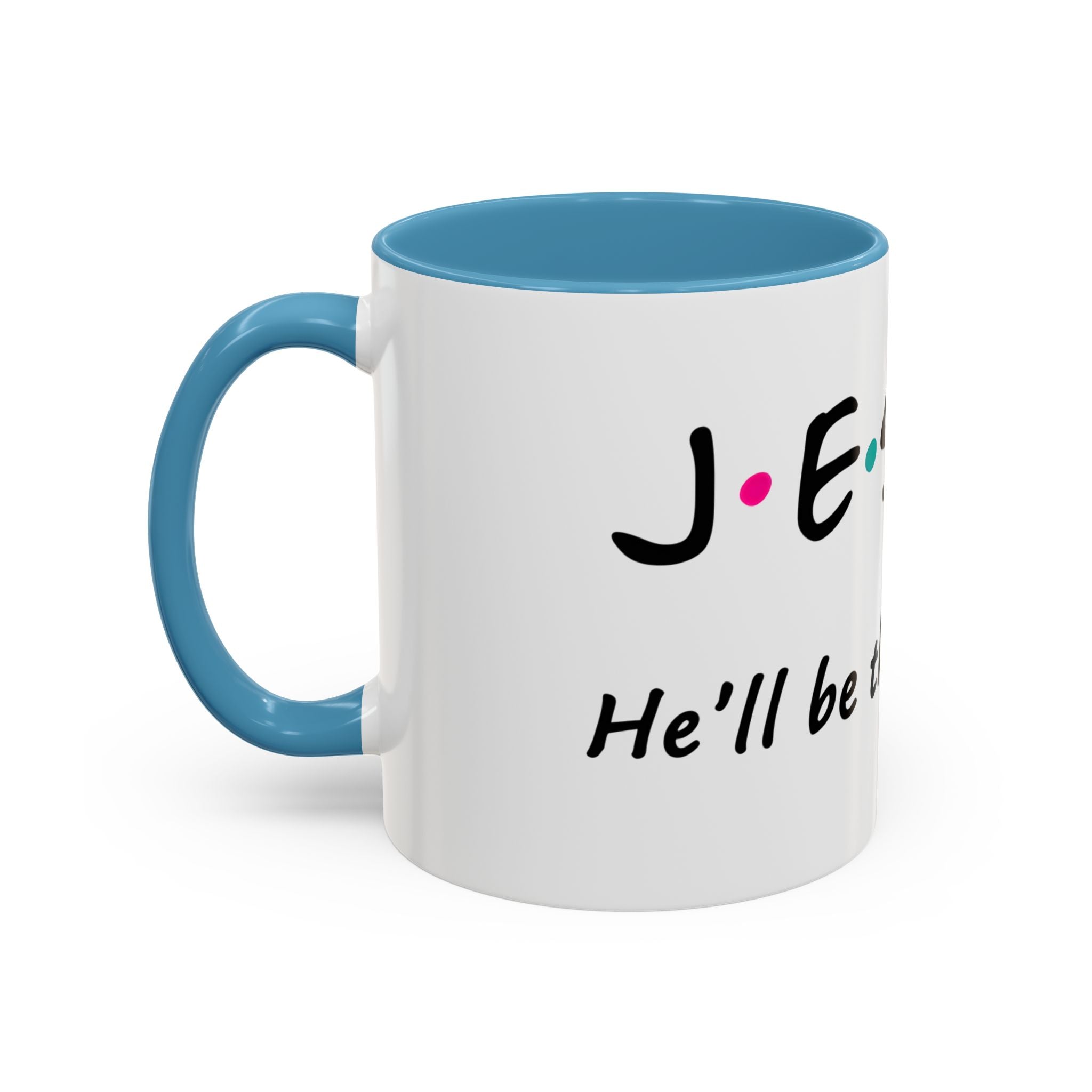Jesus He'll Be There for You | Coffee Mug