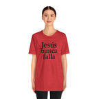 Jesús nunca falla (Jesus Never Fails) | Faith-Inspired Unisex Tee