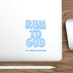 Run To God, He'll Never Leave You Die-Cut Stickers