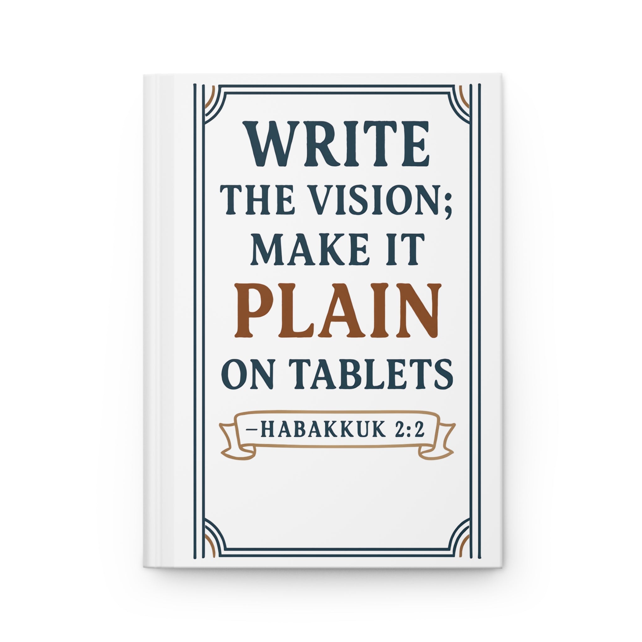Write the vision; make it plain on tablets. — Habakkuk 2:2 | Hardcover Journal