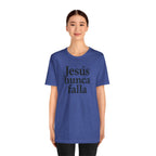 Jesús nunca falla (Jesus Never Fails) | Faith-Inspired Unisex Tee