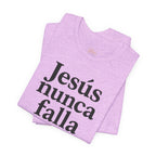 Jesús nunca falla (Jesus Never Fails) | Faith-Inspired Unisex Tee
