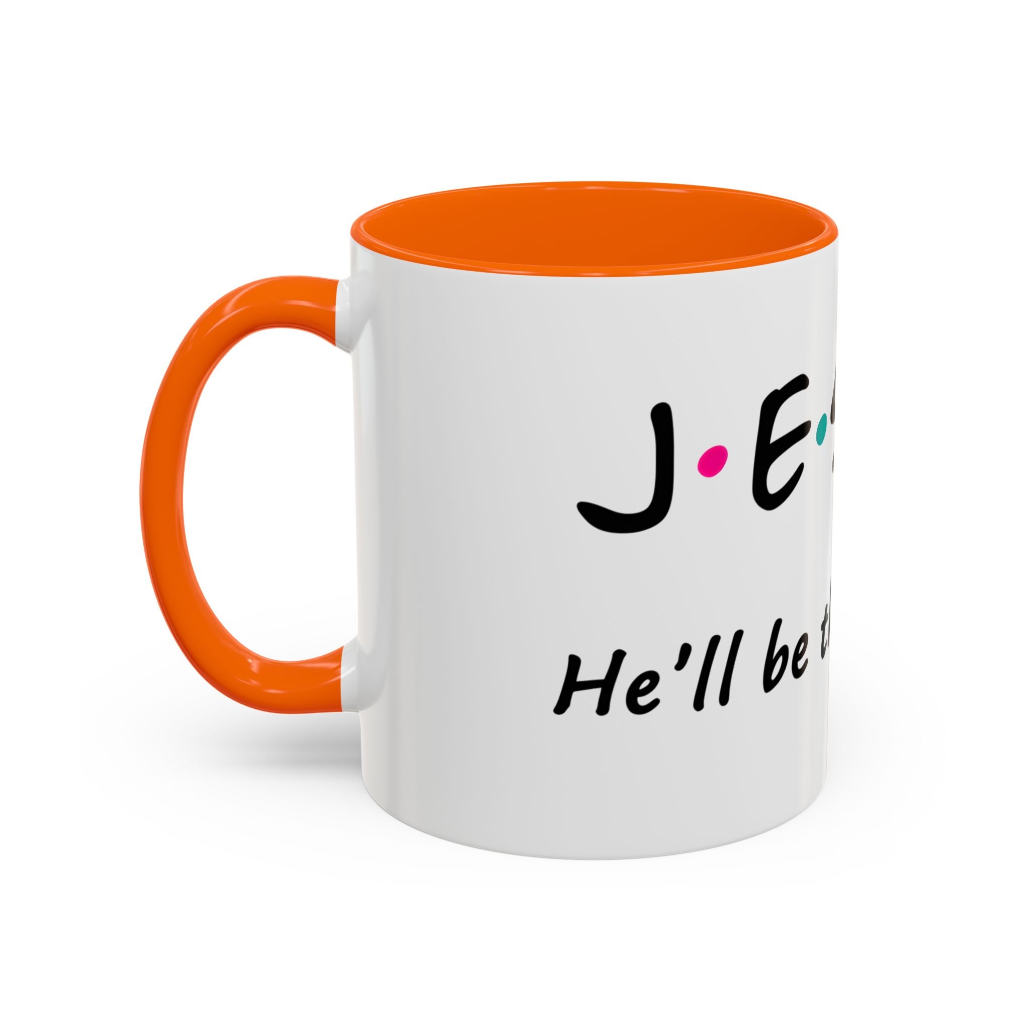 Jesus He'll Be There for You | Coffee Mug