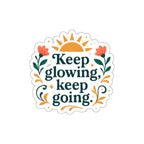 Keep glowing, keep going. | Die-Cut Stickers