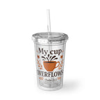 My cup overflows. — Psalm 23:5 | Acrylic Cup